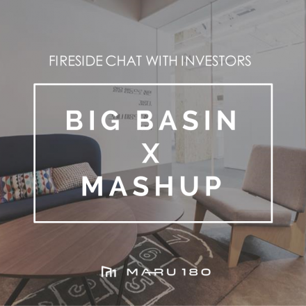 Fireside Chat with Big Basin & MashUp: 투자자와의 대화